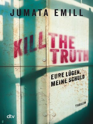 cover image of Kill the Truth – Eure Lügen, meine Schuld